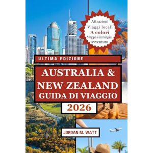 WATT, JORDAN AUSTRALIA & NEW ZEALAND GUIDA DI VIAGGIO (A COLORI): La tua guida tascabile essenziale per monumenti iconici, viaggi su strada, fauna selvatica, spiagge, cibo, cultura e tesori nascosti WATT, JORDAN AUSTRALIA & NEW ZEALAND GUIDA DI VIAGGIO (A COLORI): La tua guida tascabile essenziale per monumenti iconici, viaggi su strada, fauna selvatica, spiagge, cibo, cultura e tesori nascosti