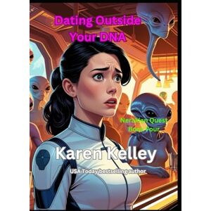 Kelley, Karen Dating Outside Your DNA: A sci fi rom-com (Nerakikan Quest Book Four) (Nerakian Quest) Kelley, Karen Dating Outside Your DNA: A sci fi rom-com (Nerakikan Quest Book Four) (Nerakian Quest)