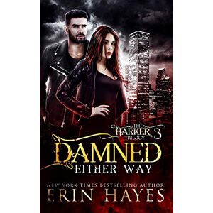 Hayes, Erin Damned Either Way: Volume 3 (The Harker Trilogy) Hayes, Erin Damned Either Way: Volume 3 (The Harker Trilogy)