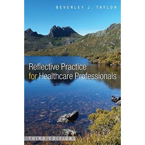 Taylor Reflective Practice For Healthcare Professionals: A Practical Guide Taylor Reflective Practice For Healthcare Professionals: A Practical Guide