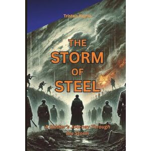 Rayne, Tristan The Storm of Steel: A Soldier’s Journey Through the Storm (Base on True Story) Rayne, Tristan The Storm of Steel: A Soldier’s Journey Through the Storm (Base on True Story)