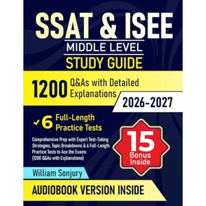 Sonjury, William SSAT & ISEE Middle Level Study Guide: Comprehensive Prep with Expert Test-Taking Strategies, Topic Breakdowns & 6 Full-Length Practice Tests to Ace the Exams (1200 Q&As with Explanations) Sonjury, William SSAT & ISEE Middle Level Study Guide: Comprehensive Prep with Expert Test-Taking Strategies, Topic Breakdowns & 6 Full-Length Practice Tests to Ace the Exams (1200 Q&As with Explanations)
