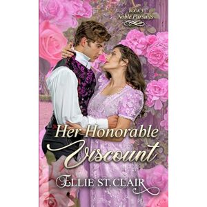 St. Clair, Ellie Her Honorable Viscount: An Historical Regency Romance: 3 (Noble Pursuits) St. Clair, Ellie Her Honorable Viscount: An Historical Regency Romance: 3 (Noble Pursuits)