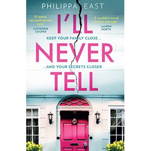 East, Philippa I’ll Never Tell: The gripping and twisty new psychological thriller about family secrets from the bestselling author of Little White Lies East, Philippa I’ll Never Tell: The gripping and twisty new psychological thriller about family secrets from the bestselling author of Little White Lies