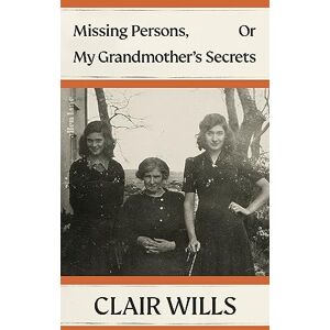Wills, Clair Missing Persons, Or My Grandmother's Secrets Wills, Clair Missing Persons, Or My Grandmother's Secrets