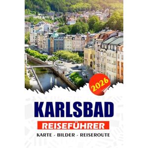 REDDIN, SUSAN W. KARLSBAD REISEFÜHRER 2026: Erleben Sie authentische Planungstipps, kulturelle Highlights, lokale Küche und flexible Reisepläne für den Besuch in der Tschechischen Republik. REDDIN, SUSAN W. KARLSBAD REISEFÜHRER 2026: Erleben Sie authentische Planungstipps, kulturelle Highlights, lokale Küche und flexible Reisepläne für den Besuch in der Tschechischen Republik.
