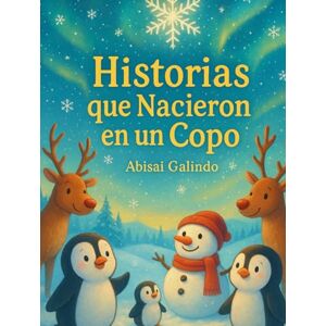 Galindo, Abisai Historias que Nacieron en un Copo Galindo, Abisai Historias que Nacieron en un Copo