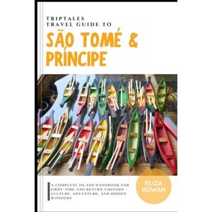 Rowan, Eliza TripTales Travel Guide to São Tomé and Príncipe: A Complete Island Handbook for First-Time and Return Visitors – Culture, Adventure, and Hidden ... Travel Guide: Adventure Across Continents) Rowan, Eliza TripTales Travel Guide to São Tomé and Príncipe: A Complete Island Handbook for First-Time and Return Visitors – Culture, Adventure, and Hidden ... Travel Guide: Adventure Across Continents)