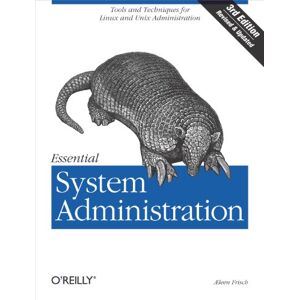 O'Reilly Media Essential System Administration: Tools and Techniques for Linux and Unix Administration O'Reilly Media Essential System Administration: Tools and Techniques for Linux and Unix Administration