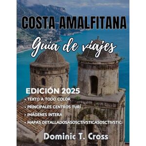 Cross COSTA AMALFITANA Guía de viajes 2025: Tu guía esencial para descubrir la deslumbrante costa italiana: desde calas escondidas y jardines en acantilados hasta sabores locales e itinerarios perfectos. Cross COSTA AMALFITANA Guía de viajes 2025: Tu guía esencial para descubrir la deslumbrante costa italiana: desde calas escondidas y jardines en acantilados hasta sabores locales e itinerarios perfectos.