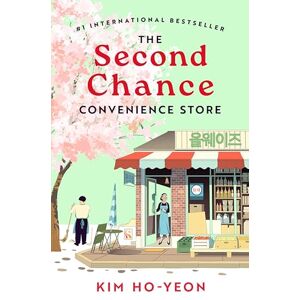 Ho-Yeon, Kim The Second Chance Convenience Store: A Kind Act Goes a Long Way in this Uplifting Million-Copy Korean Bestseller Ho-Yeon, Kim The Second Chance Convenience Store: A Kind Act Goes a Long Way in this Uplifting Million-Copy Korean Bestseller