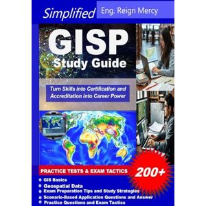Mercy, Eng. Reign Simplified GISP Study Guide: Turn Skills into Certification and Accreditation into Career Power Mercy, Eng. Reign Simplified GISP Study Guide: Turn Skills into Certification and Accreditation into Career Power