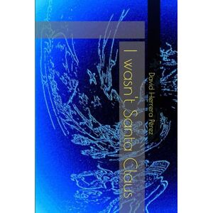 Herrera Pérez, David I wasn't Santa Claus Herrera Pérez, David I wasn't Santa Claus