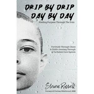 Russell, Steven Drip By Drip Day By Day: Finding Purpose Through The Pain Russell, Steven Drip By Drip Day By Day: Finding Purpose Through The Pain