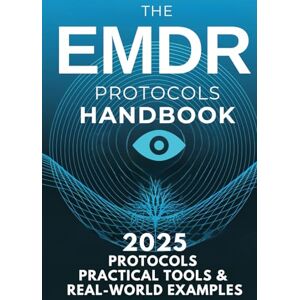 Brooks, Ethan M. The EMDR Protocols Handbook: Step-by-Step Strategies for Treating Trauma, PTSD, Dissociation, and Real-World Clinical Cases Brooks, Ethan M. The EMDR Protocols Handbook: Step-by-Step Strategies for Treating Trauma, PTSD, Dissociation, and Real-World Clinical Cases