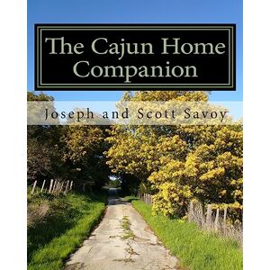 Scott The Cajun Home Companion: Learn to Speak Cajun French And Other Essentials Every Cajun Should Know: Volume 1 Scott The Cajun Home Companion: Learn to Speak Cajun French And Other Essentials Every Cajun Should Know: Volume 1