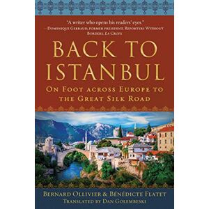 Ollivier, Bernard Back to Istanbul: On Foot across Europe to the Great Silk Road Ollivier, Bernard Back to Istanbul: On Foot across Europe to the Great Silk Road