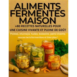 Barney, Mr Pickles Aliments Fermentés Maison. +80 Recettes Naturelles pour une Cuisine Vivante et Pleine de Goût: Pickles, chutneys, huiles, boissons, pains vivants, ... bases pour apprendre à fermenter chez soi. Barney, Mr Pickles Aliments Fermentés Maison. +80 Recettes Naturelles pour une Cuisine Vivante et Pleine de Goût: Pickles, chutneys, huiles, boissons, pains vivants, ... bases pour apprendre à fermenter chez soi.