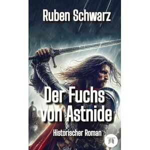 Schwarz, Ruben Der Fuchs von Astnide: Historischer Roman Schwarz, Ruben Der Fuchs von Astnide: Historischer Roman