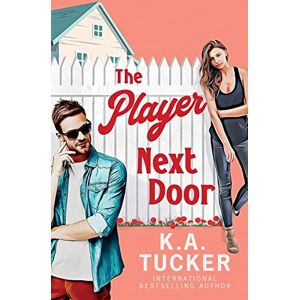 Tucker, K a The Player Next Door: A Novel Tucker, K a The Player Next Door: A Novel
