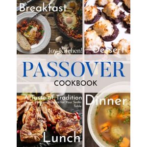 Kitchen!, Joy Passover Cookbook: The Marvelous Traditional Food Recipes With Stunning Picture for Passover Celebration Perfect Gift For Cooking Lovers Kitchen!, Joy Passover Cookbook: The Marvelous Traditional Food Recipes With Stunning Picture for Passover Celebration Perfect Gift For Cooking Lovers