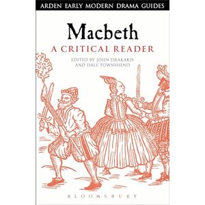 Macbeth: A Critical Reader (Arden Early Modern Drama Guides) Macbeth: A Critical Reader (Arden Early Modern Drama Guides)