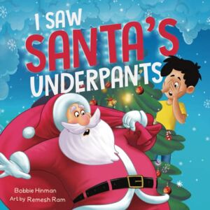 Hinman, Bobbie I Saw Santa's Underpants: A Funny Rhyming Christmas Story for Kids Ages 4-8 Hinman, Bobbie I Saw Santa's Underpants: A Funny Rhyming Christmas Story for Kids Ages 4-8