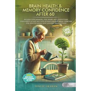 Graham, Tenlee MEMORY CONFIDENCE AFTER 60: RECLAIM YOUR MEMORY, STAY SHARP, AND STRENGTHEN CONFIDENCE AT ANY AGE WITH SCIENCE-BACKED BRAIN EXERCISES FOR HEALTHY ... BRAIN FITNESS (Silver Fitness: For Your Mind) Graham, Tenlee MEMORY CONFIDENCE AFTER 60: RECLAIM YOUR MEMORY, STAY SHARP, AND STRENGTHEN CONFIDENCE AT ANY AGE WITH SCIENCE-BACKED BRAIN EXERCISES FOR HEALTHY ... BRAIN FITNESS (Silver Fitness: For Your Mind)