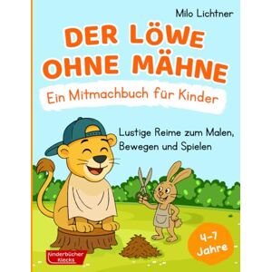 Lichtner, Milo Der Löwe ohne Mähne – Ein Mitmachbuch für Kinder von 4 bis 7 Jahren: Lustige Reime zum Malen, Bewegen und Spielen Lichtner, Milo Der Löwe ohne Mähne – Ein Mitmachbuch für Kinder von 4 bis 7 Jahren: Lustige Reime zum Malen, Bewegen und Spielen