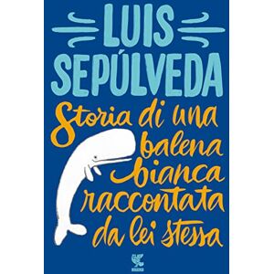Sepulveda, Luis Storia di una balena bianca raccontata da lei stessa Sepulveda, Luis Storia di una balena bianca raccontata da lei stessa