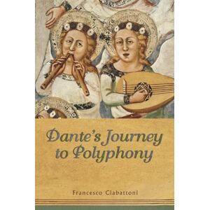 Ciabattoni, Francesco Dante's Journey to Polyphony (Toronto Italian Studies (Paperback)) Ciabattoni, Francesco Dante's Journey to Polyphony (Toronto Italian Studies (Paperback))