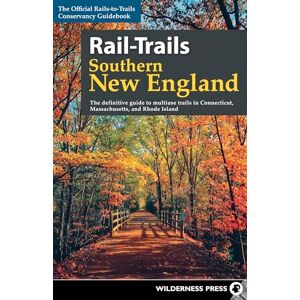 Conservancy, Rails-to-Trails Rail-Trails Southern New England: The definitive guide to multiuse trails in Connecticut, Massachusetts, and Rhode Island Conservancy, Rails-to-Trails Rail-Trails Southern New England: The definitive guide to multiuse trails in Connecticut, Massachusetts, and Rhode Island
