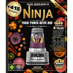 NEURILBEURG, BASSTIAN The Big Recipes Book of Ninja Foodi Power Nutri Duo: Over 415 Practical, Simple and Authentic Recipes, Master the Art of Smoothies, Smoothie Bowls, ... with Recipes for Amateurs and Professionals NEURILBEURG, BASSTIAN The Big Recipes Book of Ninja Foodi Power Nutri Duo: Over 415 Practical, Simple and Authentic Recipes, Master the Art of Smoothies, Smoothie Bowls, ... with Recipes for Amateurs and Professionals