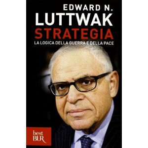 Luttwak, Edward N. Strategia. La logica della guerra e della pace Luttwak, Edward N. Strategia. La logica della guerra e della pace