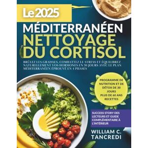 TANCREDI, WILLIAM C. Le 2025 méditerranéen NETTOYAGE DU CORTISOL: Brûlez les graisses, combattez le stress et équilibrez naturellement vos hormones en 30 jours avec le ... une nutrition intelligente pour la vraie vie) TANCREDI, WILLIAM C. Le 2025 méditerranéen NETTOYAGE DU CORTISOL: Brûlez les graisses, combattez le stress et équilibrez naturellement vos hormones en 30 jours avec le ... une nutrition intelligente pour la vraie vie)