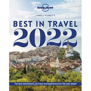 Planet, Lonely Lonely Planet Lonely Planet's Best in Travel 2022: The Best Destinations, Journeys and Experiences for the Year Ahead Planet, Lonely Lonely Planet Lonely Planet's Best in Travel 2022: The Best Destinations, Journeys and Experiences for the Year Ahead