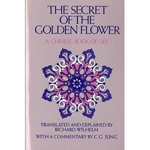 The Secret of the Golden Flower: A Chinese Book of Life The Secret of the Golden Flower: A Chinese Book of Life