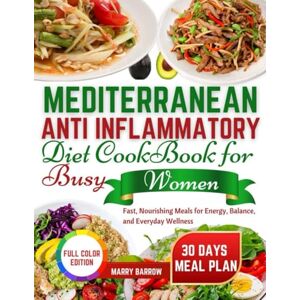 barrow, Marry mediterranean anti inflammatory diet cookbook for busy women: Fast, Nourishing Meals for Energy, Balance, and Everyday Wellness barrow, Marry mediterranean anti inflammatory diet cookbook for busy women: Fast, Nourishing Meals for Energy, Balance, and Everyday Wellness