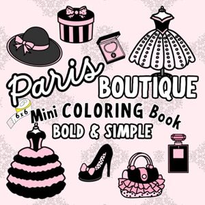 Books, Button and Twink Paris Boutique: Mini Coloring Book For Adults & Teens With French Inspired Cute Things Featuring Fashion Dresses, Purses, Perfume, Shoes, Boots, ... (Bold & Simple Cute Mini Coloring Books) Books, Button and Twink Paris Boutique: Mini Coloring Book For Adults & Teens With French Inspired Cute Things Featuring Fashion Dresses, Purses, Perfume, Shoes, Boots, ... (Bold & Simple Cute Mini Coloring Books)