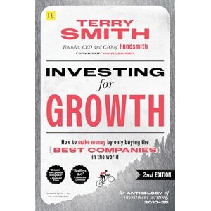 Smith, Terry Investing for Growth (Second Edition): How to make money by only buying the best companies in the world Smith, Terry Investing for Growth (Second Edition): How to make money by only buying the best companies in the world