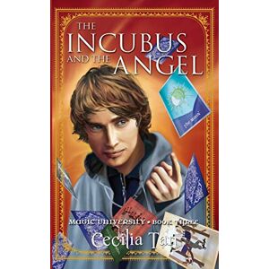 Tan, Cecilia The Incubus and the Angel: Magic University Book Three: Volume 3 Tan, Cecilia The Incubus and the Angel: Magic University Book Three: Volume 3