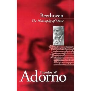 Adorno, Theodor Beethoven: The Philosophy of Music Adorno, Theodor Beethoven: The Philosophy of Music