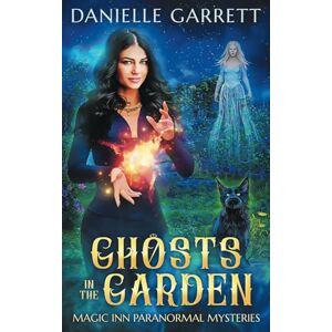 Garrett, Danielle Ghosts in the Garden: A Magic Inn Paranormal Mystery (Magic Inn Paranormal Mysteries) Garrett, Danielle Ghosts in the Garden: A Magic Inn Paranormal Mystery (Magic Inn Paranormal Mysteries)