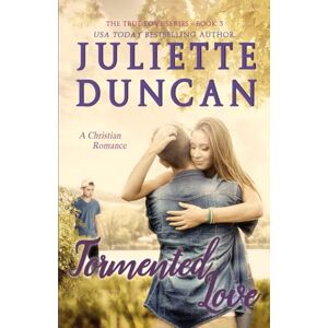 Duncan, Juliette Tormented Love: A Christian Romance: Volume 3 (The True Love Series) Duncan, Juliette Tormented Love: A Christian Romance: Volume 3 (The True Love Series)