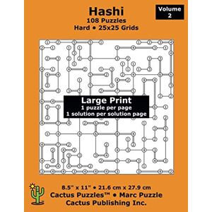 Cactus Publishing Inc. Hashi 108 Puzzles; Hard; Volume 2; Large Print (Cactus Puzzles): 1 puzzle/pg,1 solution/pg; 8.5" x 11"; 21.6 x 27.9 cm; 25x25 grids Cactus Publishing Inc. Hashi 108 Puzzles; Hard; Volume 2; Large Print (Cactus Puzzles): 1 puzzle/pg,1 solution/pg; 8.5" x 11"; 21.6 x 27.9 cm; 25x25 grids