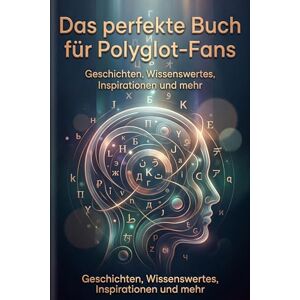 Herrmann, David Das perfekte Buch für Polyglot-Fans: Geschichten, Wissenswertes, Inspirationen und mehr Herrmann, David Das perfekte Buch für Polyglot-Fans: Geschichten, Wissenswertes, Inspirationen und mehr