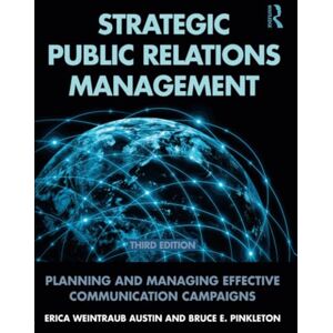Austin, Erica Weintraub Strategic Public Relations Management: Planning and Managing Effective Communication Campaigns (Routledge Communication Series) Austin, Erica Weintraub Strategic Public Relations Management: Planning and Managing Effective Communication Campaigns (Routledge Communication Series)