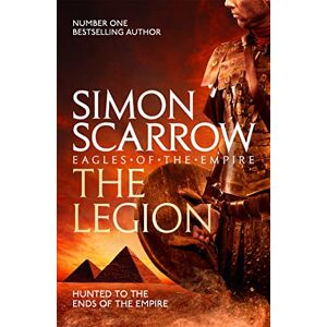 Scarrow, Simon The Legion (Eagles of the Empire 10): Simon Scarrow Scarrow, Simon The Legion (Eagles of the Empire 10): Simon Scarrow