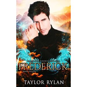 Taylor Frederick: Paranormal Council Enforcers Book Fifteen Taylor Frederick: Paranormal Council Enforcers Book Fifteen