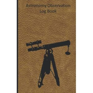 Philips Astronomy Log Book: A Stargazing and Night Sky Observations Journal for Recording and Sketching Philips Astronomy Log Book: A Stargazing and Night Sky Observations Journal for Recording and Sketching